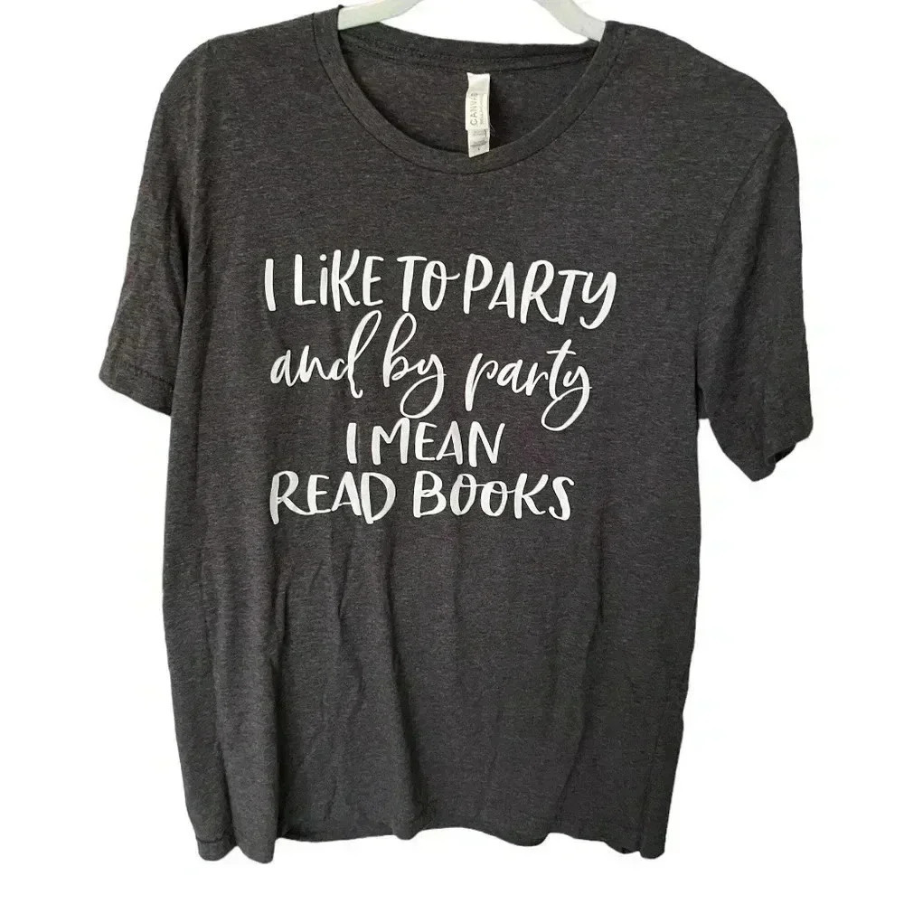 “I like to part if by party you mean books” Tshirt size L